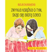 Zwyk�a ksi��ka o tym, sk�d si� bior� dzieci