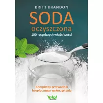Soda oczyszczona. 100 leczniczych waciwoci. Kompletny przewodnik bezpiecznego wykorzystania