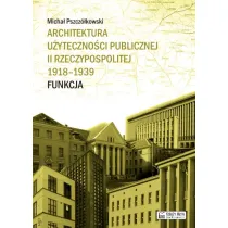 Architektura u�yteczno�ci publicznej II Rzeczypospolitej 1918&ndash;1939. Funkcja