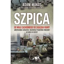 Szpica. Od Wa�u Zachodniego do Zag��bia Ruhry. Ameryka�ski czo�gista i niezwyk�y pojedynek pancerny w sercu III Rzeszy