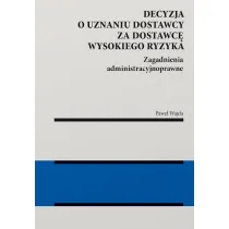 Decyzja o uznaniu dostawcy za dostawc� wysokiego ryzyka. Zagadnienia administracyjnoprawne