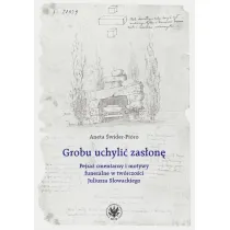 Grobu uchyli� zas�on�. Pejza� cmentarny i motywy funeralne w tw�rczo�ci Juliusza S�owackiego