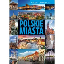 Polskie miasta. Cudze chwalicie