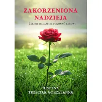 Zakorzeniona nadzieja. Jak nie da�am si� pokona� rakowi