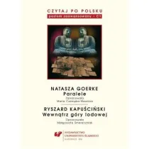 Natasza Goerke: Paralele. Ryszard Kapu�ci�ski: Wewn�trz g�ry lodowej. Czytaj po polsku. Tom 6