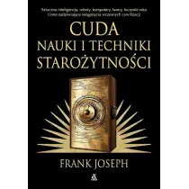 Cuda nauki i techniki staro�ytno�ci. Sztuczna inteligencja, roboty, komputery, lasery, leczenie raka i inne osi�gni�cia wczesnych cywilizacji