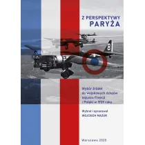 Z perspektywy Pary�a.  Wyb�r �r�de� do wojskowych dziej�w sojuszu Francji i Polski w 1939 roku