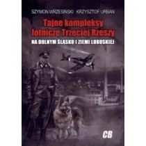 Tajne kompleksy lotnicze Trzeciej Rzeszy (dodruk 2025)