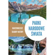 Parki narodowe �wiata. Najcenniejsze skarby natury