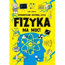 Wewn�trzne historie, czyli fizyka ma moc!