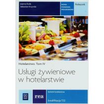 Usługi żywieniowe w hotelarstwie. Podręcznik do nauki zawodu technik hotelarstwa. Tom 4