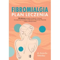 Fibromialgia. Plan leczenia. 28-dniowy program ywienia i wicze na popraw trawienia, zwikszenie aktywnoci fizycznej i dobre samopoczucie
