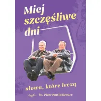 Miej szcz�liwe dni. S�owa, kt�re lecz�