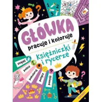 G��wka pracuje i koloruje. Ksi�niczki i rycerze (+naklejki)