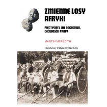 Zmienne losy Afryki. Pi�� tysi�cy lat bogactwa, chciwo�ci i pracy