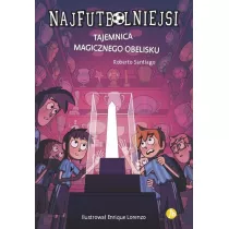 Tajemnica magicznego obelisku. Najfutbolniejsi. Tom 12