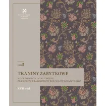 Tkaniny zabytkowe z okresu od XV do XVII wieku ze zbior�w krakowskich ko�cio��w i klasztor�w. XVII wiek. Tom 2