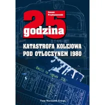 25 godzina. Katastrofa kolejowa pod Ot�oczynem