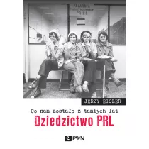 Co nam zostao z tamtych lat Dziedzictwo PRL