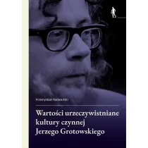 Warto�ci urzeczywistniane w kulturze czynnej Jerzego Grotowskiego
