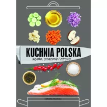 Kuchnia polska. Szybko, smacznie i zdrowo