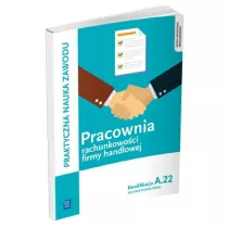 Pracownia rachunkowoci firmy handlowej. Prowadzenie dziaalnoci handlowej. Kwalifkacja A.22. Praktyczna nauka zawodu. Szkoy ponadgimnazjalne