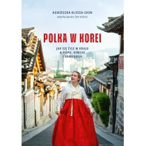 Polka w Korei. Jak si� �yje w kraju K-popu, kimchi i Samsunga
