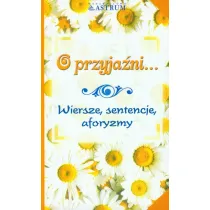 O przyja�ni...Wiersze, sentencje, aforyzmy
