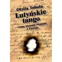 Luty�skie Tango i inne historie wojenne z Zaolzia