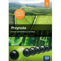 Przyroda 1. Materiay merytoryczne przeznaczone do nauki przyrody w liceum i technikum. Szkoy ponadgimnazjalne