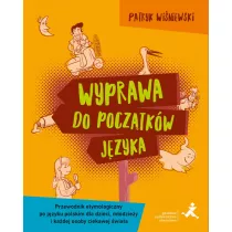 Wyprawa do pocz�tk�w j�zyka Przewodnik etymologiczny po j�zyku polskim dla dzieci m�odzie�y i ka�dej osoby ciekawej �wiata
