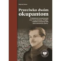 Przeciwko dw�m okupantom. Z dzia�alno�ci konspiracyjnej Jana Turzynieckiego "Mogi�ki" i oddzia�u