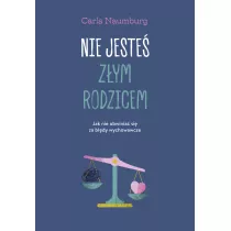 Nie jeste zym rodzicem. Jak nie obwinia si za bdy wychowawcze