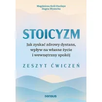 Stoicyzm. Jak zyska� zdrowy dystans, wp�yw na w�asne �ycie i wewn�trzny spok�j. Zeszyt �wicze�