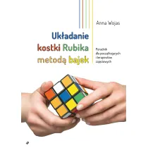 Uk�adanie kostki Rubika metod� bajek. Poradnik dla pocz�tkuj�cych i terapeut�w zaj�ciowych