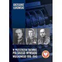 W przestrzeni tajemnic polskiego wywiadu wojskowego 1918–1945