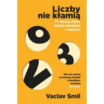 Liczby nie k�ami�. 71 rzeczy, kt�re trzeba wiedzie� o �wiecie