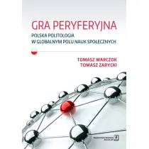 Gra peryferyjna. Polska politologia w globalnym polu nauk spo�ecznych