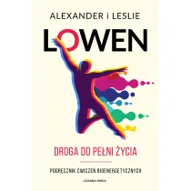 Droga do pe�ni �ycia. Podr�cznik �wicze� bioenergetycznych