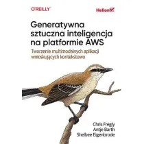 Generatywna sztuczna inteligencja na platformie AWS. Tworzenie multimodalnych aplikacji wnioskuj�cych kontekstowo