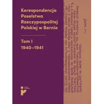 Korespondencja Poselstwa Rzeczypospolitej Polskiej w Bernie Tom I 1940-1941