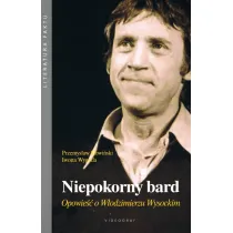Niepokorny bard. Opowie�� o W�odzimierzu Wysockim
