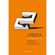 Ateista, kt�rego nie by�o, albo straszne konsekwencje z�ych argument�w