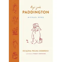 By� jak Paddington. Ksi��ka pe�na dobroci