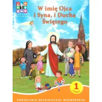 W imi� Ojca i Syna i Ducha �wi�tego. Katechizm dla szko�y podstawowej. Cz�� 1