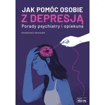 Jak pom�c osobie z depresj� Porady psychiatry i opiekuna