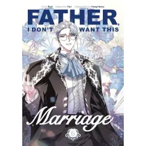 Father, I Don`t Want This Marriage, Vol. 6