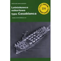 Lotniskowce eskortowe typu Casablanca. Seria Typy broni i uzbrojenia. Zeszyt 231