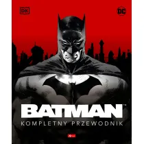 Batman. Kompletny przewodnik