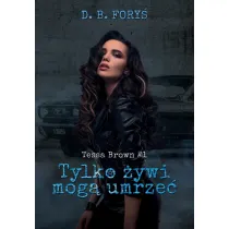 Tylko �ywi mog� umrze�. Tessa Brown. Tom 1